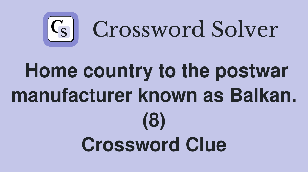 Home country to the postwar manufacturer known as Balkan. (8